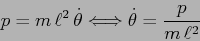 \begin{displaymath}p= m\, \ell^2\,\dot \theta \Longleftrightarrow \dot\theta= \frac p{m\, \ell^2} \end{displaymath}