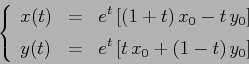 \begin{displaymath}
\left\{\begin{array}{lcl}
{\displaystyle x(t)} & {\displays...
...&{\displaystyle e^t\,[t\,x_0 +(1-t)\,y_0]}
\end{array}\right. \end{displaymath}