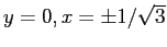 $y=0, x=\pm 1/\sqrt{3}$