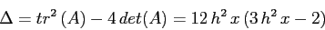 \begin{displaymath}\Delta= tr^2\,(A)-4\,det(A)= 12\,h^2\,x\,(3\,h^2\,x-2) \end{displaymath}