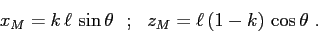 \begin{displaymath}x_M=k\,\ell\,\sin\theta \ \ ; \ \ z_M=\ell\,(1-k)\,\cos\theta \ . \end{displaymath}