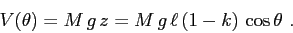 \begin{displaymath}V(\theta)=M\,g\,z= M\,g\,\ell\,(1-k)\, \cos\theta \ . \end{displaymath}