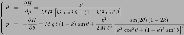 \begin{displaymath}
\left\{\begin{array}{lcl}
{\displaystyle \dot\theta} & {\di...
...\theta + (1-k)^2\, \sin^2\theta\right]^2}}
\end{array}\right. \end{displaymath}