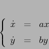 \begin{displaymath}\left\{\begin{array}{lcl}
{\displaystyle \dot x} & {\displ...
...y} & {\displaystyle=} &{\displaystyle b y}
\end{array}\right.
\end{displaymath}