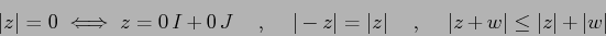 \begin{displaymath}
\vert z\vert=0 \iff z=0\,I + 0\,J
\hspace{5mm},\hspace{5mm}
...
...5mm},\hspace{5mm}
\vert z+w\vert\leq \vert z\vert+\vert w\vert
\end{displaymath}