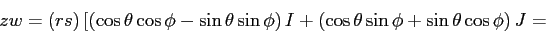 \begin{displaymath}
zw=(rs)\,[(\cos\theta\cos\phi -\sin\theta\sin\phi)\,I +
(\cos\theta\sin\phi + \sin\theta\cos\phi)\, J =\end{displaymath}