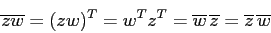 \begin{displaymath}
\overline{zw}=(zw)^T = w^T z^T= \overline w\, \overline z= \overline
z\,\overline w
\end{displaymath}