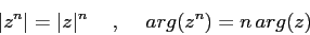 \begin{displaymath}
\vert z^n\vert=\vert z\vert^n\hspace{5mm},\hspace{5mm}
arg(z^n)=n\, arg(z)
\end{displaymath}