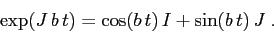 \begin{displaymath}\exp(J\,b\,t)=\cos(b\,t)\,I + \sin(b\,t)\,J\;.\end{displaymath}