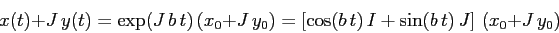 \begin{displaymath}x(t)+J\, y(t)= \exp(J\,b\,t)\,(x_0+J\,y_0)=\left[\cos(b\,t)\,I +
\sin(b\,t)\,J\right]\,(x_0+J\,y_0)\end{displaymath}