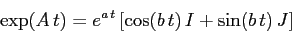 \begin{displaymath}
\exp(A\,t)=e^{a\,t}\, [\cos(b\,t)\,I + \sin(b\,t)\,J]\end{displaymath}