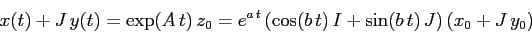 \begin{displaymath}
x(t)+J\,y(t)=\exp(A\, t)\, z_0= e^{a\,t}\, (\cos(b\,t)\,I +
\sin(b\,t)\,J)\,(x_0+J\,y_0)
\end{displaymath}