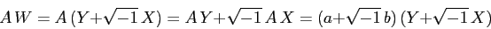 \begin{displaymath}
A\,W=A\,(Y+\sqrt{-1}\,X)= A\, Y + \sqrt{-1}\, A\, X =
(a+\sqrt{-1}\, b)\, (Y+\sqrt{-1}\, X)
\end{displaymath}