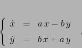 \begin{displaymath}\left\{\begin{array}{lcl}
{\displaystyle \dot x} & {\displ...
...aystyle=} &{\displaystyle b\,x + a\,y}
\end{array}\right. \ .
\end{displaymath}