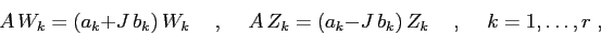 \begin{displaymath}A\, W_k = (a_k+J\,b_k)\,W_k \hspace{5mm},\hspace{5mm}A\, Z_k = (a_k-J\,b_k)\,Z_k
\hspace{5mm},\hspace{5mm}k=1,\ldots,r\;,\end{displaymath}