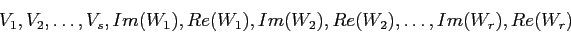 \begin{displaymath}
V_1,V_2,\ldots,V_s,Im(W_1),Re(W_1),Im(W_2),Re(W_2),\ldots,Im(W_r),Re(W_r)
\end{displaymath}