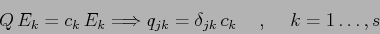 \begin{displaymath}
Q\, E_k= c_k\, E_k \Longrightarrow q_{jk}=\delta_{jk}\,c_k \hspace{5mm},\hspace{5mm}
k=1\ldots, s
\end{displaymath}