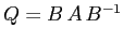 $Q=B\,A\,B^{-1}$