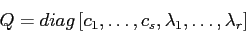 \begin{displaymath}
Q=diag\, [ c_1,\ldots, c_s, \lambda_1,\ldots, \lambda_r]
\end{displaymath}