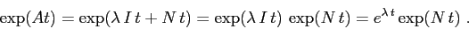 \begin{displaymath}
\exp(At)=\exp(\lambda\,I\,t + N\,t) = \exp(\lambda\,I\,t)\,\exp(N\,t)=
e^{\lambda\,t} \exp(N\,t) \ .
\end{displaymath}