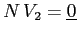 $N\, V_2=\underline{0}$