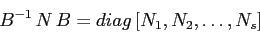 \begin{displaymath}
B^{-1}\,N\,B=diag\,[N_1,N_2,\ldots,N_s]
\end{displaymath}