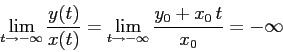 \begin{displaymath}
\lim_{t\to -\infty} \frac{y(t)}{x(t)}= \lim_{t\to -\infty}
\frac{y_0+x_0\,t}{x_0}= -\infty
\end{displaymath}