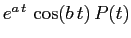 $e^{a\,t}\,\cos(b\,t)\,P(t)$