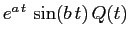 $e^{a\,t}\,\sin(b\,t)\,Q(t)$