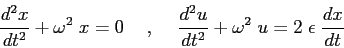 \begin{displaymath}
\frac{d^2{x}}{d{t}^2} +\omega^2\;x=0 \hspace{5mm},\hspace{5m...
...c{d^2{u}}{d{t}^2} +\omega^2\;u=2\;\epsilon\; \frac{d{x}}{d{t}}
\end{displaymath}