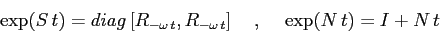 \begin{displaymath}
\exp(S\,t)= diag\,[R_{-\omega\,t}, R_{-\omega\,t}]\hspace{5mm},\hspace{5mm}
\exp(N\,t)= I + N\,t
\end{displaymath}