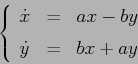 \begin{displaymath}
\left\{\begin{array}{lcl}
{\displaystyle \dot x} & {\displa...
... & {\displaystyle=} &{\displaystyle bx+ay}
\end{array}\right.
\end{displaymath}