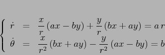 \begin{displaymath}\left\{\begin{array}{lcl}
{\displaystyle \dot r} & {\displ...
... x{r^2}\,(bx+ay) -\frac y{r^2}\,(ax-by)=b}
\end{array}\right.
\end{displaymath}