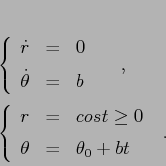 \begin{displaymath}\left\{\begin{array}{lcl}
{\displaystyle \dot r} & {\displ...
...aystyle=} &{\displaystyle \theta_0+bt}
\end{array}\right. \ .
\end{displaymath}