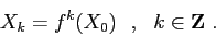 \begin{displaymath}
X_k=f^k(X_0)\ \ ,\ \ k\in {\bf Z}\ .\end{displaymath}