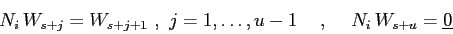 \begin{displaymath}
N_i\, W_{s+j} = W_{s+j+1}\ ,\ j=1,\ldots, u-1
\hspace{5mm},\hspace{5mm}N_i\, W_{s+u}=\underline 0
\end{displaymath}