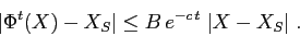 \begin{displaymath}
\vert\Phi^t(X)-X_S\vert\leq B\, e^{-c\,t}\; \vert X-X_S\vert\;.
\end{displaymath}