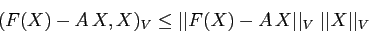 \begin{displaymath}
(F(X)-A\,X, X)_V\leq \vert\vert F(X)-A\,X\vert\vert _V\; \vert\vert X\vert\vert _V
\end{displaymath}