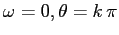 $\omega =0, \theta =k\,\pi$