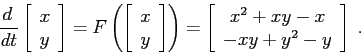 \begin{displaymath}
\frac{d\,}{dt} \left[\begin{array}{c}{x}\\
{y}\end{array}\...
...begin{array}{c}{x^2+xy-x}\\
{-xy+y^2-y}\end{array}\right]\;.
\end{displaymath}