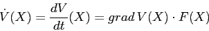 \begin{displaymath}
\dot V(X)= \frac{d{V}}{d{t}}(X)= grad\, V(X) \cdot F(X)
\end{displaymath}