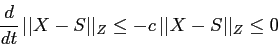 \begin{displaymath}
\frac{d{ }}{d{t}} \, \vert\vert X-S\vert\vert _Z \leq -c\, \vert\vert X-S\vert\vert _Z\leq 0
\end{displaymath}