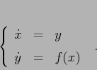 \begin{displaymath}\left\{\begin{array}{lcl}
{\displaystyle \dot x} & {\displ...
...{\displaystyle=} &{\displaystyle f(x)}
\end{array}\right. \ .
\end{displaymath}