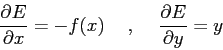 \begin{displaymath}
{\frac{\partial {E}}{\partial {x}}}={-f(x)}\hspace{5mm},\hspace{5mm}{\frac{\partial {E}}{\partial {y}}}={y}
\end{displaymath}