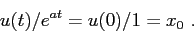 \begin{displaymath}
u(t)/e^{at}=u(0)/1=x_0\ .
\end{displaymath}