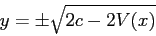 \begin{displaymath}
y=\pm\sqrt{2c-2V(x)}
\end{displaymath}