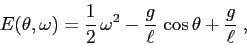 \begin{displaymath}
E(\theta,\omega)=\frac 12 \, \omega^2 - \frac g{\ell}\, \cos\theta
+\frac g{\ell}\; , \end{displaymath}