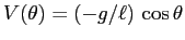 $V(\theta)=(-g/\ell)\,\cos\theta$