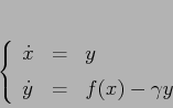 \begin{displaymath}\left\{\begin{array}{lcl}
{\displaystyle \dot x} & {\displ...
...playstyle=} &{\displaystyle f(x)-\gamma y}
\end{array}\right.
\end{displaymath}