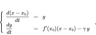 \begin{displaymath}\left\{\begin{array}{lcl}
{\displaystyle \frac{d{(x-x_0)}}...
...\displaystyle f'(x_0)(x-x_0)-\gamma\,y}
\end{array}\right.\;,
\end{displaymath}